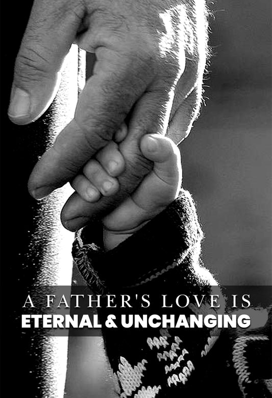 A Father's Love is Eternal & Unchanging